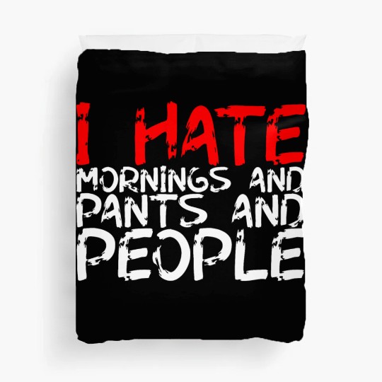 I Hate Mornings And Pants And People 3 Duvet Covers