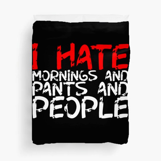 I Hate Mornings And Pants And People 3 Duvet Covers