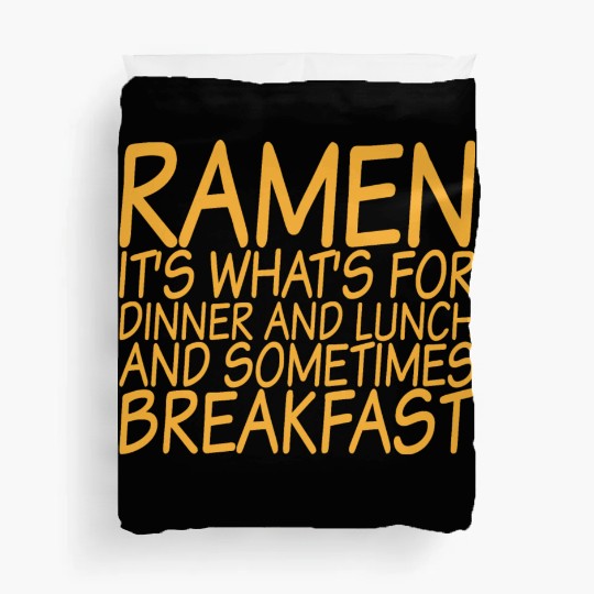 Ramen, For Dinner And Lunch And Breakfast Duvet Covers
