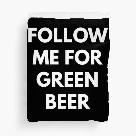 Follow me for Green Beer Duvet Covers
