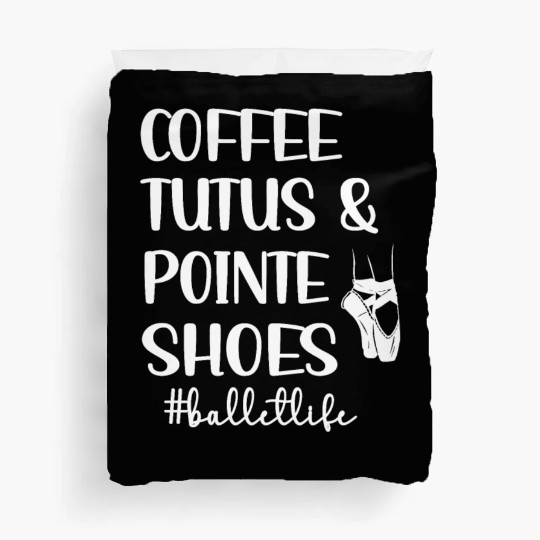 Ballet Dance Life Ballerina Ballet Dancer Gifts Duvet Covers