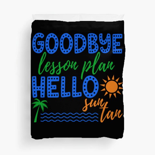 Goodbye Lesson Plan Hello Sun Tan Funny Teacher Duvet Covers