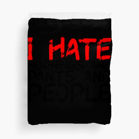 I Hate Mornings And Pants And People 3 Duvet Covers