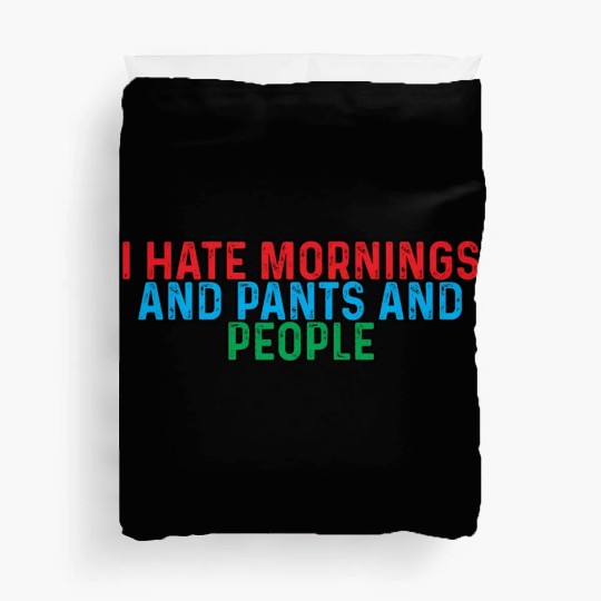 I Hate Mornings And Pants And People 4 Duvet Covers