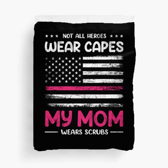 Not All Heroes Wear Capes My Mom Wears Scrub Duvet Covers