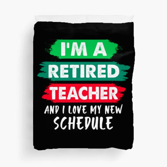I'm A Retired Teacher And I Love My New Schedule Duvet Covers