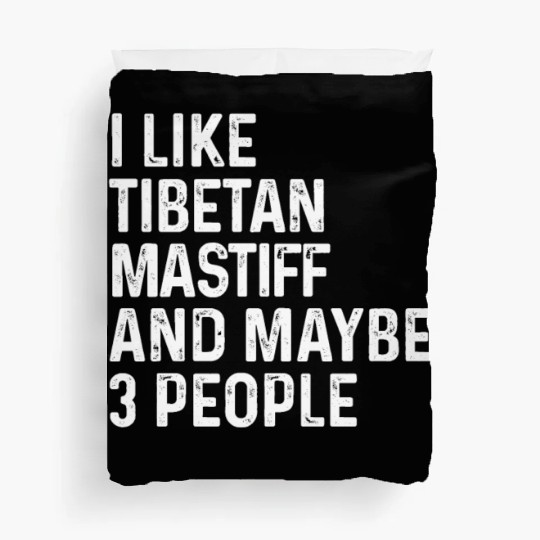 I Like Tibetan Mastiff And Maybe 3 People Dog Duvet Covers