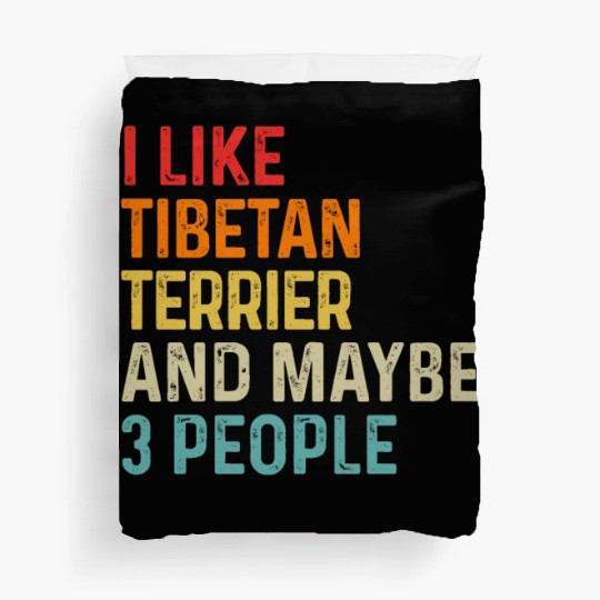 I Like Tibetan Terrier And Maybe 3 People Dog Duvet Covers