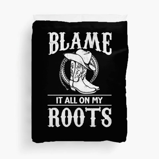 Blame It All On My Roots - Cowboy Boots Cowgirl Duvet Covers