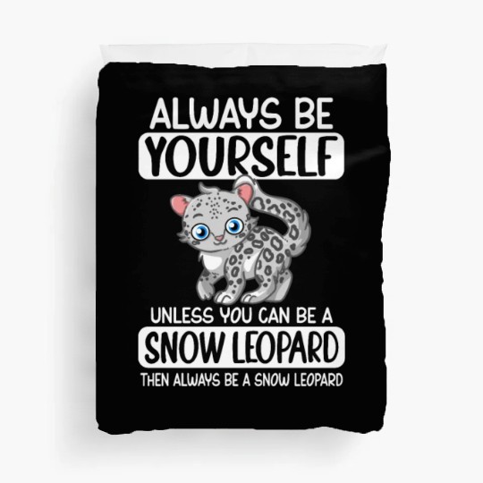 Always Be Yourself Unless You Can Be Snow Leopard Duvet Covers