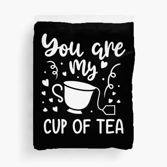 You Are My Cup Of Tea Gift Tea Lover Valentines Duvet Covers