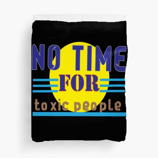 no time ror toxic people1 Duvet Covers