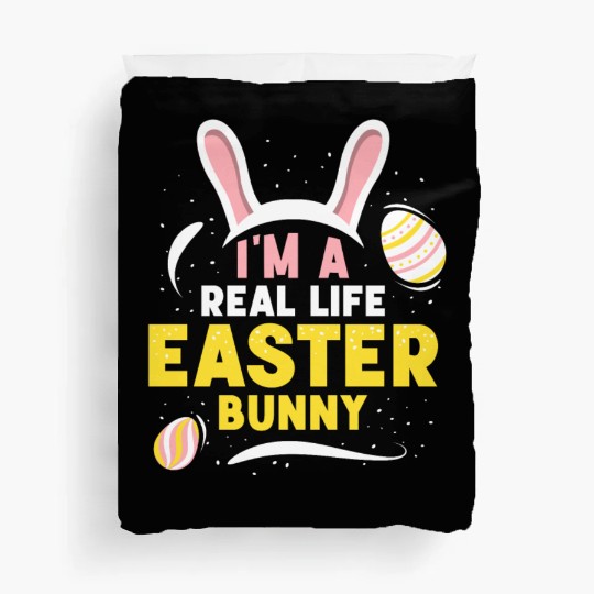 I'm A Real Life Easter Bunny Sayings Egg Happy Duvet Covers
