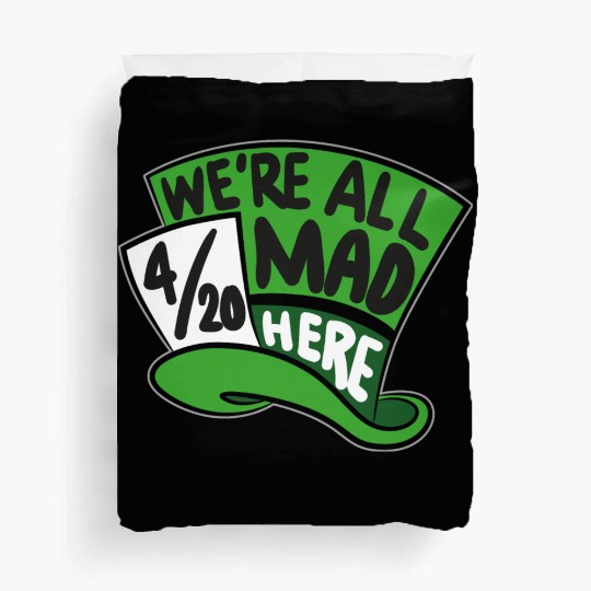 We Are all Mad 420 Here mad hatter Duvet Covers