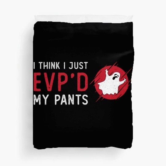 Ghost Hunting I Think I Just EVP Hunt Ghost Hunter Duvet Covers