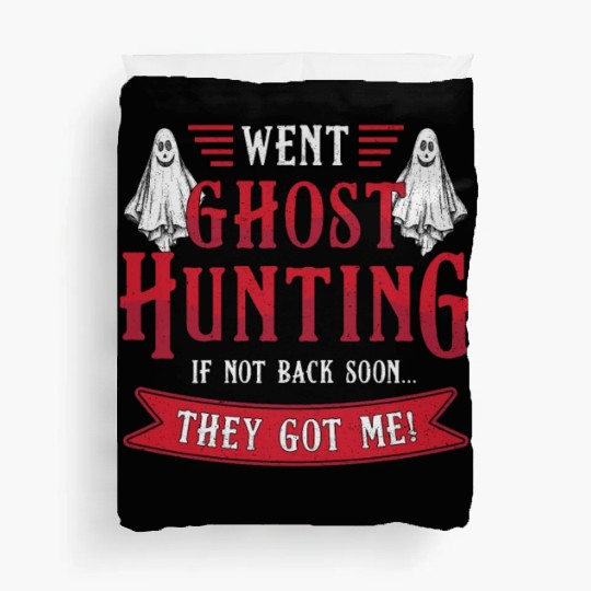 Went Ghost Hunting If Not Back Hunt Ghost Hunter Duvet Covers