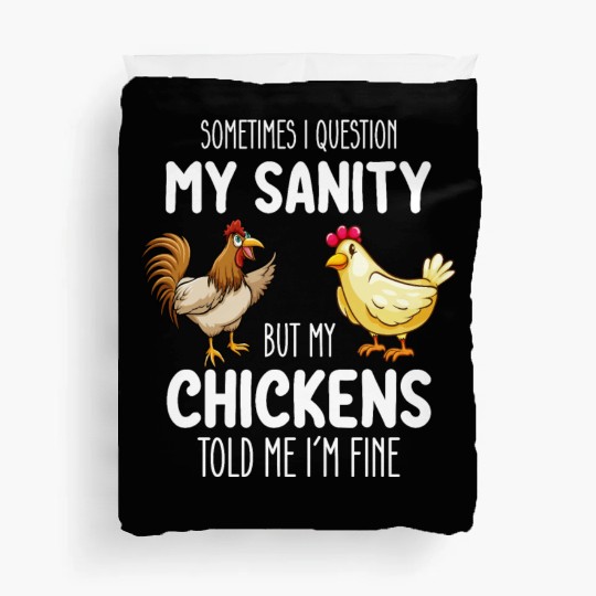Sometimes I Question My Sanity But My Chickens Tol Duvet Covers