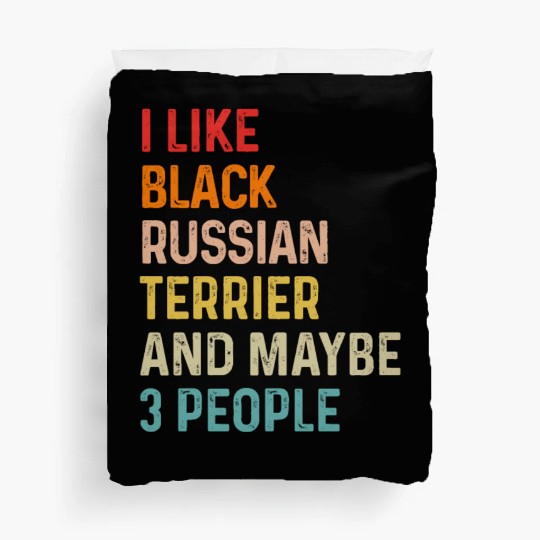 I Like Black Russian Terrier And Maybe 3 People Duvet Covers