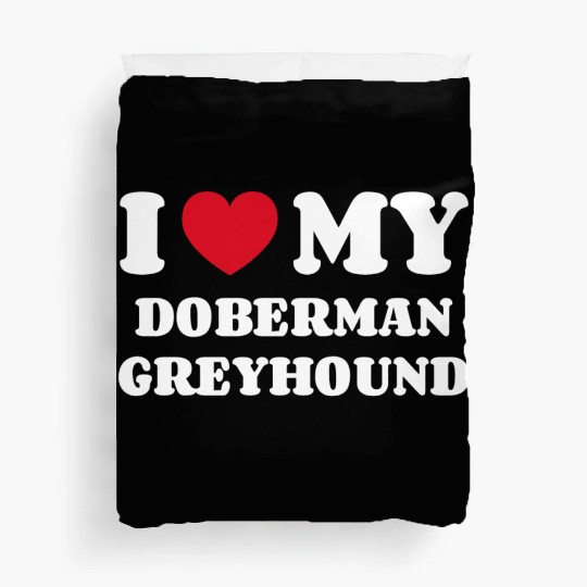 I Love My Doberman Greyhound Duvet Covers