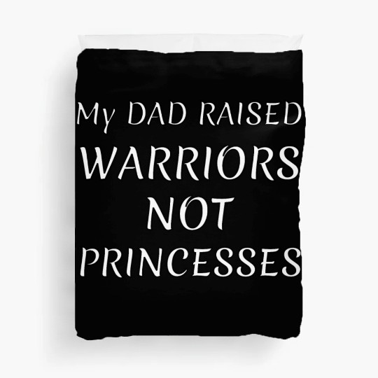 My DAD RAISED WARRIORS NOT PRINCESS Duvet Covers