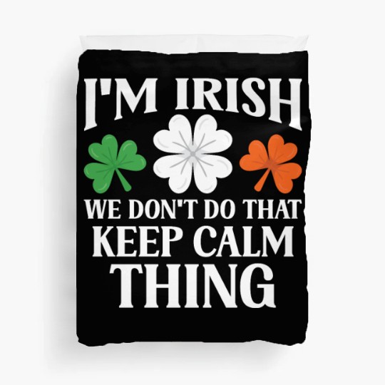 I'm Irish We Don't Do That Keep Calm Thing Gaelic Duvet Covers