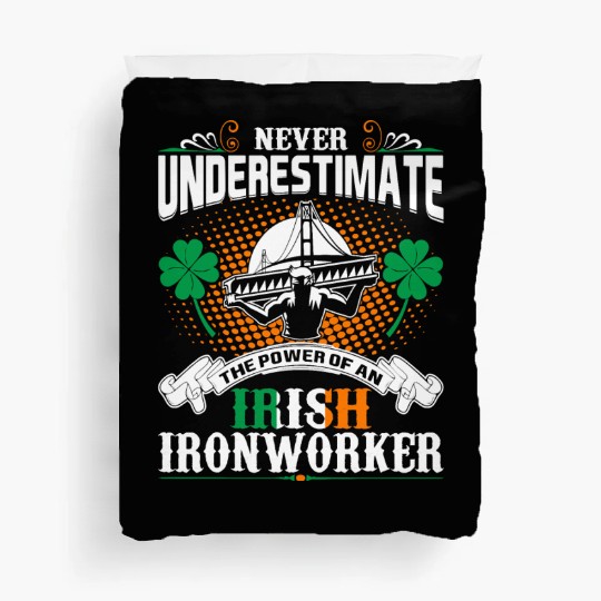 Never Underestimate Power Of An Irish Ironworker Duvet Covers