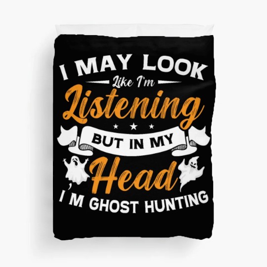Ghost Hunter In My Head I'm Ghost Hunting Hunt Duvet Covers
