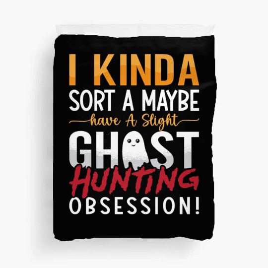 Ghost Hunter I Kinda Sort A Maybe Ghost Hunting Duvet Covers