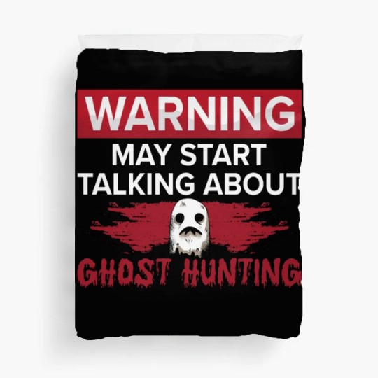 Warning My Start Talking Ghost Hunting Hunt Hunter Duvet Covers