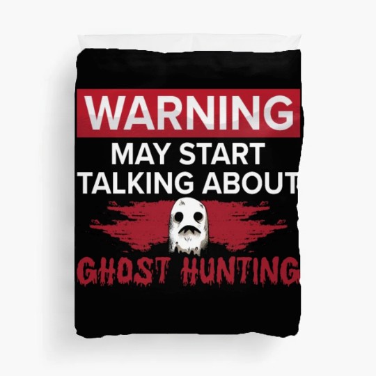 Warning My Start Talking Ghost Hunting Hunt Hunter Duvet Covers