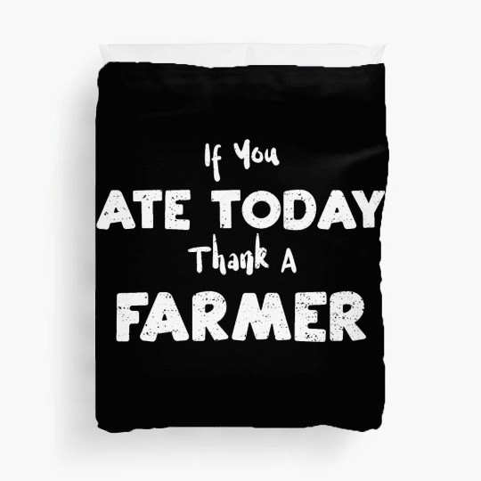 If You Ate Today Thank A Farmer Duvet Covers