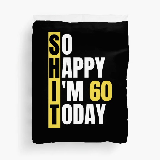 So Happy I'm 60 Today aka S.H.I.T Duvet Covers