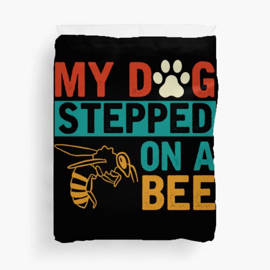 My dog stepped on a bee Duvet Covers