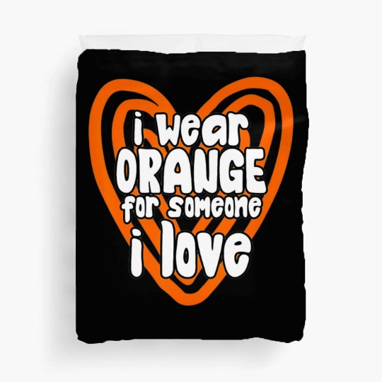 I Wear Orange For Someone I Love Leukemia Cancer Duvet Covers