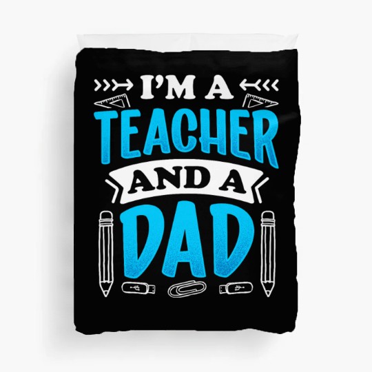I'm A Teacher And A Dad Homeschool Homeschooling Duvet Covers