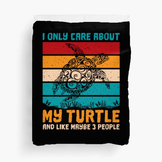 care about my Turtle and like maybe 3 people Duvet Covers