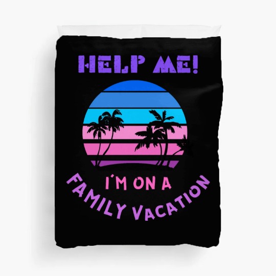 Help Me I m On A Family Vacation Duvet Covers