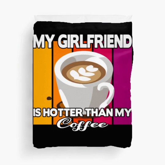My girlfriend is hotter than my coffee Duvet Covers