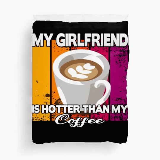 My girlfriend is hotter than my coffee Duvet Covers