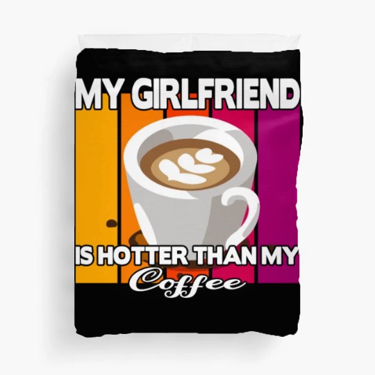 My girlfriend is hotter than my coffee Duvet Covers