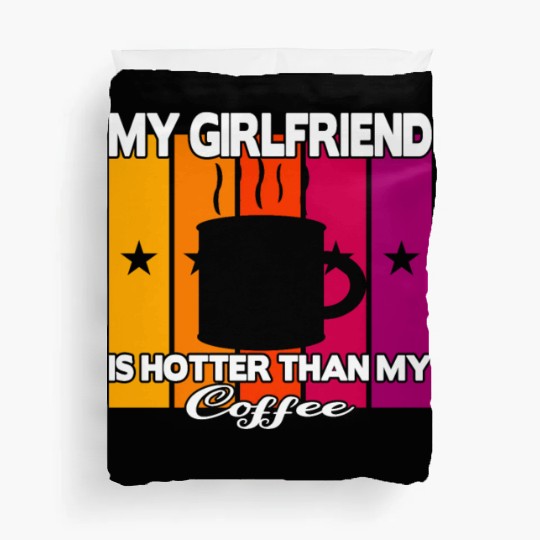 My girlfriend is hotter than my coffee Duvet Covers
