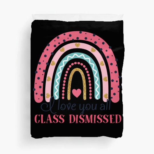 I Love You All Class Dismissed Last Day Of School Duvet Covers