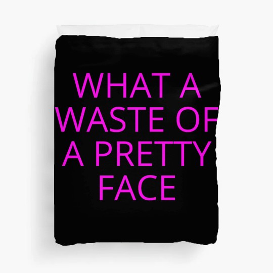 What A Waste Of A Pretty Face (in neon pink font) Duvet Covers