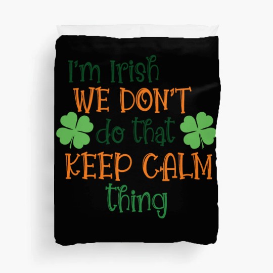I'm Irish We Don't Do That Keep Calm Thing Gaelic Duvet Covers