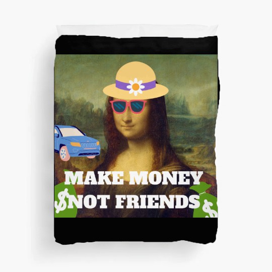 Make money not friends Mona Lisa saying Duvet Covers