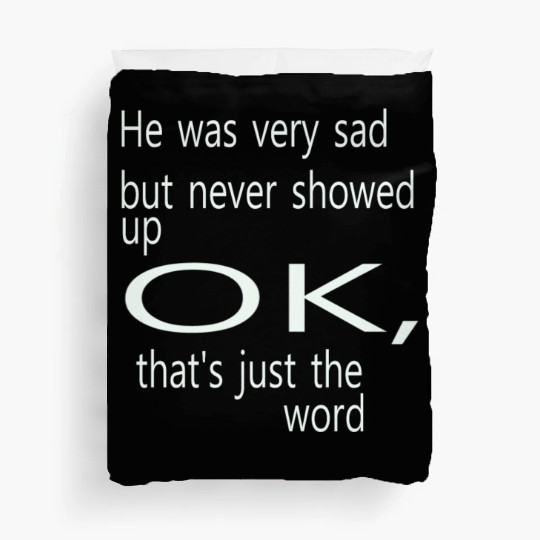 He was very sad but never Duvet Covers