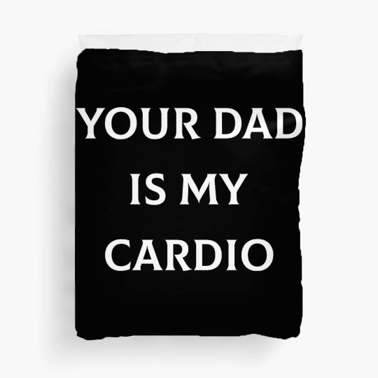 Your Dad is My Cardio Duvet Covers