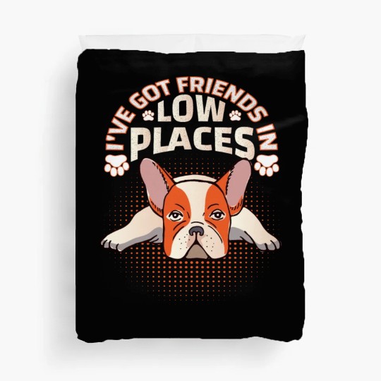 French Bulldog Dog I've got friends in low places Duvet Covers
