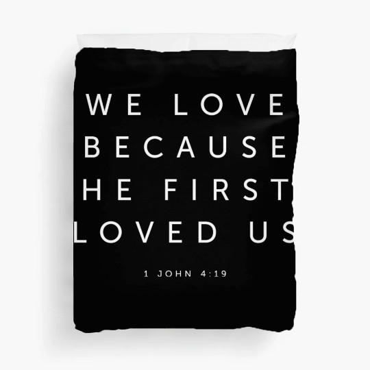 We Love Because He First Loved Us - Religious Duvet Covers