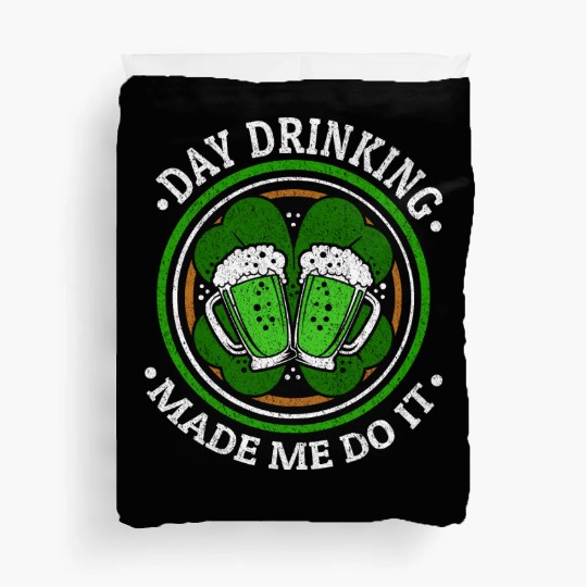 Day Drinking Made Me Do It St. Patrick's Day Duvet Covers